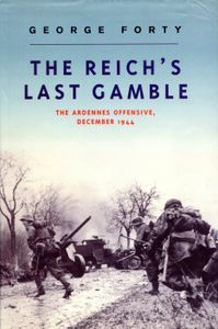 The Reich's Last Gamble: The Ardennes Offensive, December 1944