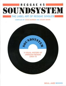 Reggae 45 Soundsystem: The Label Art of Reggae Singles - A Visual History of Jamaican Reggae 1959-79