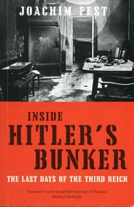 Inside Hitler's Bunker: The Last Days of the Third Reich
