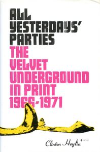 All Yesterdays' Parties: The Velvet Underground in Print: 1966-1971