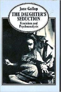 The Daughter's Seduction: Feminism And Psychoanalysis