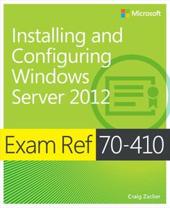 Installing and Configuring Windows Server 2012 - Exam Ref 70-410