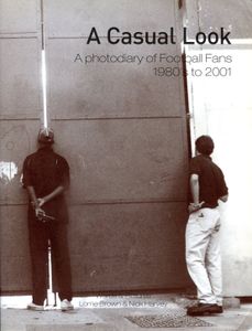 A Casual Look: A Photodiary of Football Fans 1980's to 2001