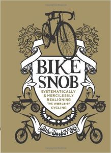 Bike Snob: systematically and mercilessly realigning the work of cycling