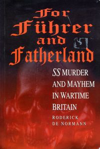 For Führer and Fatherland: SS Murder and Mayhem in Wartime Britain