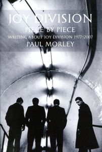 Joy Division: Piece By Piece: Writing About Joy Division 1977 - 2007