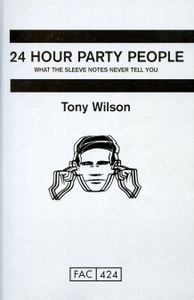24 Hour Party People: What the Sleeve Notes Never Tell You