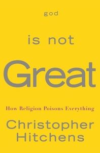 God Is Not Great: How Religion Poisons Everything