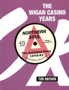 The Wigan Casino Years: Northern Soul - The Essential Story 1973-81