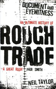 Document and Eyewitness: An Intimate History of Rough Trade
