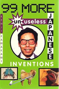 99 More Unuseless Japanese Inventions
