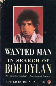 Wanted Man: In Search Of Bob Dylan