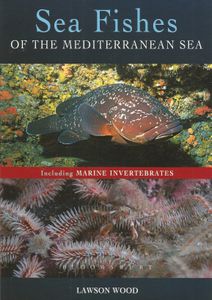 Sea Fishes of the Mediterranean (Including Marine Invertebrates)