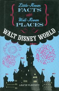 Little Known Facts About Well-Known Places • Walt Disney World