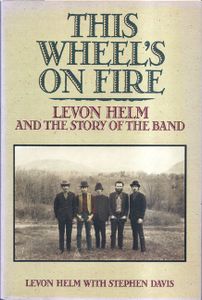 This Wheel's on Fire: Levon Helm and the Story of The Band