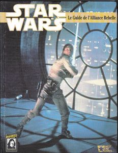Star Wars - La Guerre Des Etoile - Le Guide De L'Alliance Rebelle