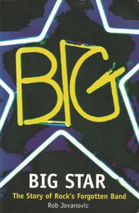 Big Star (The Story of Rock's Forgotten Band)
