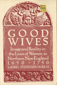 Good Wives: Image And Reality In The Lives Of Women In Norther New England 1650-1750