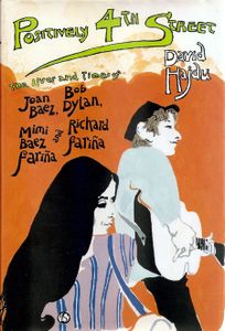 Positively 4th Street: The Lives And Times Of Joan Baez, Bob Dylan, Mimi Baez Fariña, And Richard Fariña