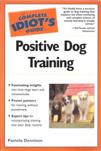 The Complete Idiot's Guide To Positive Dog Training