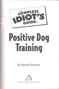 The Complete Idiot's Guide To Positive Dog Training
