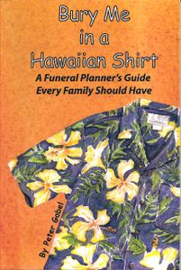 Bury Me In A Hawaiian Shirt: A Funeral Planner's Guide Every Family Should Have