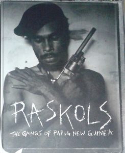 Raskols - The Gangs Of Papua New Guinea