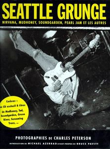 Seattle Grunge: Nirvana, Mudhoney, Pearl Jam, Soundgarden et les autres