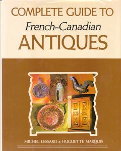 Complete Guide To French-Canadian Antiques