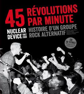 45 Révolutions par minute (Nuclear Device 1982-1989, histoire d'un groupe rock alternatif)