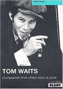 Tom Waits: Complainte d'un chien sous la pluie
