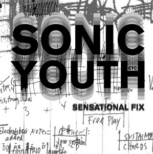Sonic Youth etc. : Sensational Fix