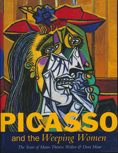 Picasso and the Weeping Women: The Years of Marie-Thérèse Walter & Dora Maar