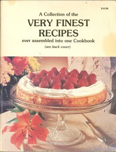 A Collection of the Very Finest Recipes ever assembled into one Cookbook