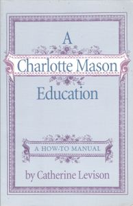 A Charlotte Mason Education (A How-To Manual)