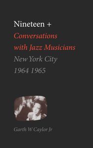 Nineteen + Conversations with Jazz Musicians, New York City, 1964-1965