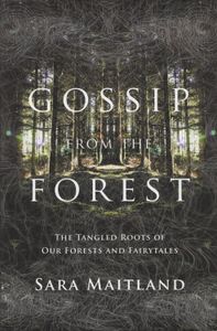 Gossip From The Forest (The Tangled Roots Of Our Forests And Fairytales)