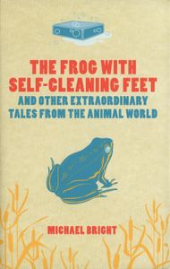The Frog With Self-cleaning Feet (And Other Extraordinary Tales From The Animal World)