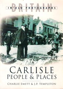 Britain In Old Photographs: Carlisle People & Places