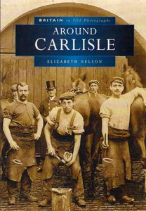 Britain In Old Photographs: Around Carlisle