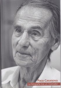 Paco Casanova (La Fotografía Tras Un Mostrador)