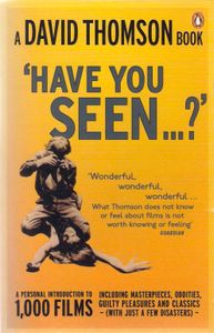 'Have You Seen...?' A Personal Introduction to 1,000 Films including masterpieces, oddities, guilty pleasures and classics (with just a few disasters)