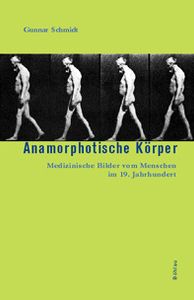 Anamorphotische Körper. Medizinische Bilder vom Menschen im 19. Jahrhundert