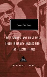 The Postman Always Rings Twice, Double Indemnity, Mildred Pierce, And Selected Stories