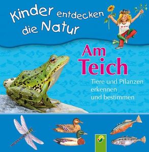 Am Teich: Tiere und Pflanzen erkennen und bestimmen