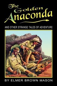 The Golden Anaconda And Other Strange Tales of Adventure