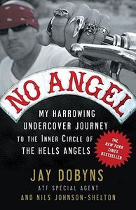 No Angel: My Harrowing Undercover Journey To The Inner Circle Of The Hells Angels