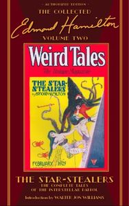 The Star-Stealers: The Complete Adventures of The Interstellar Patrol (The Collected Edmond Hamilton, Volume Two)