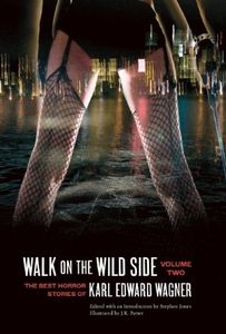 Walk On The Wild Side (The Best Horror Stories of Karl Edward Wagner, Volume Two)