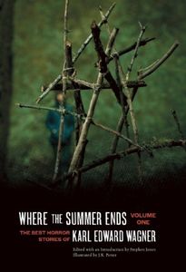 Where The Summer Ends (The Best Horror Stories of Karl Edward Wagner, Volume One)